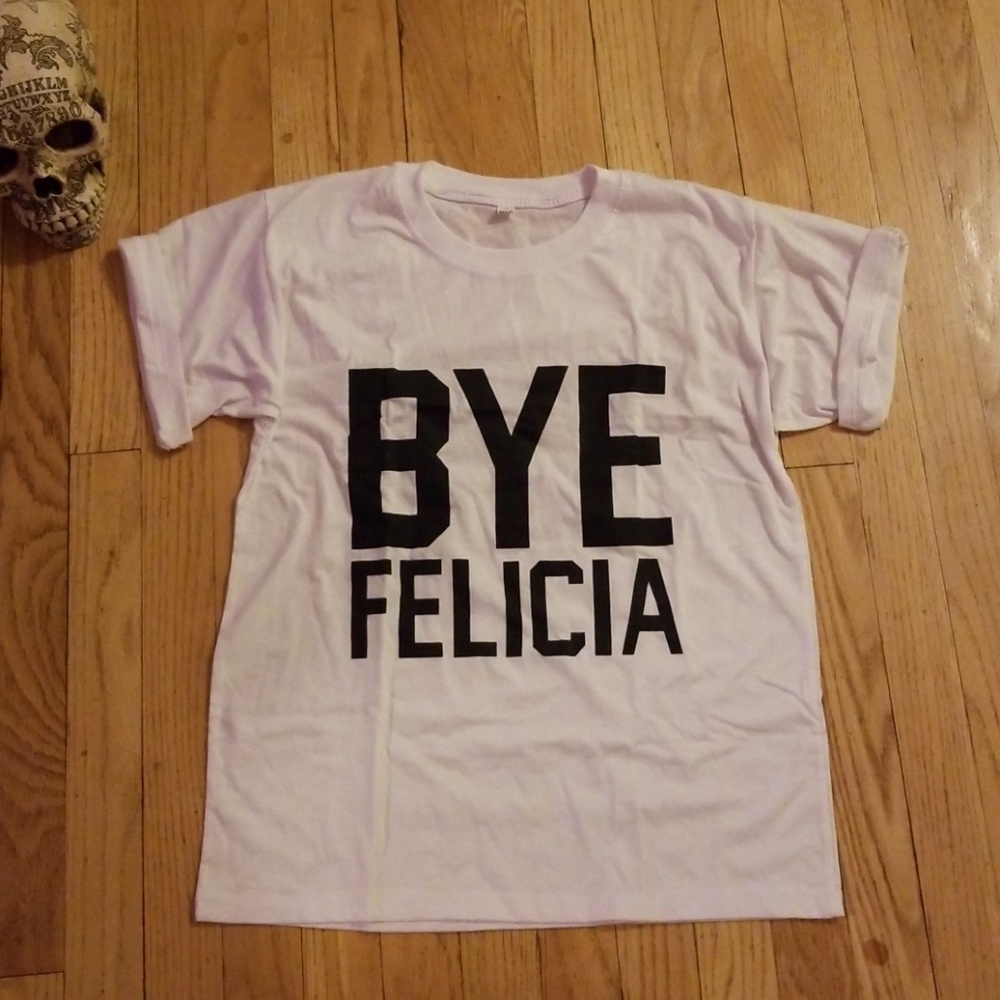 BYE FELICIA T